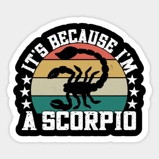 It's because I'm a scorpio Sticker